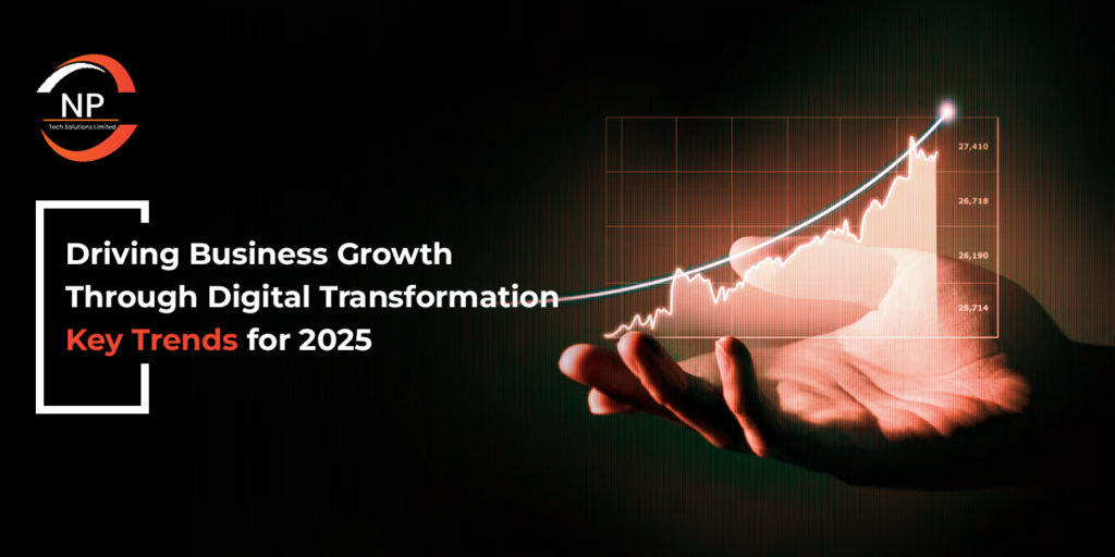 Driving Business Growth Through Digital Transformation: Key Trends for 2025