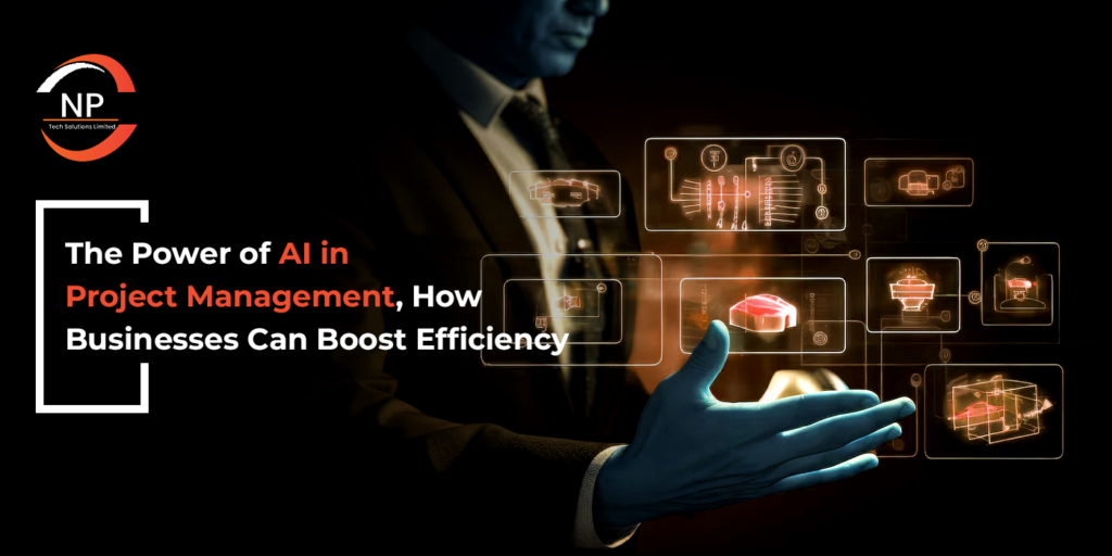 The Power of AI in Project Management: How Businesses Can Boost Efficiency